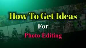 How To Get Ideas for Create Photo? फोटो एडिटिंग